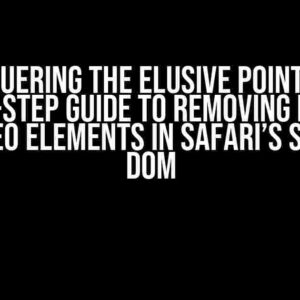 Conquering the Elusive Pointer: A Step-by-Step Guide to Removing Pointers on Video Elements in Safari’s Shadow DOM