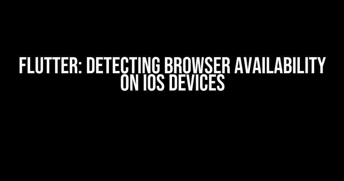 Flutter: Detecting Browser Availability on iOS Devices