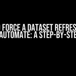 How to Force a Dataset Refresh in MS Power Automate: A Step-by-Step Guide