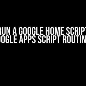 How to Run a Google Home Script Using a Google Apps Script Routine?