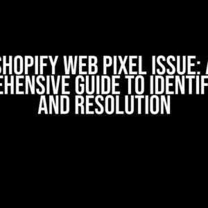 Shopify Web Pixel Issue: A Comprehensive Guide to Identification and Resolution