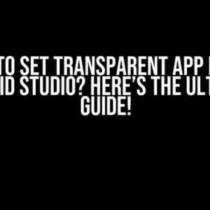 Tried to Set Transparent App Icon in Android Studio? Here’s the Ultimate Guide!