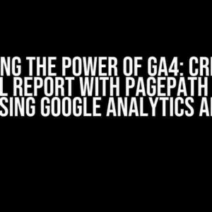 Unlocking the Power of GA4: Creating a Funnel Report with PagePath Filter using Google Analytics API